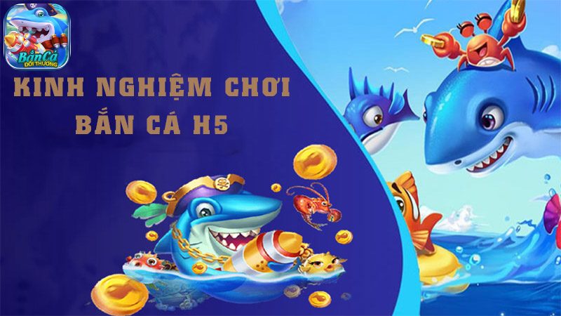 Những bí kíp bắn cá H5 cực đỉnh